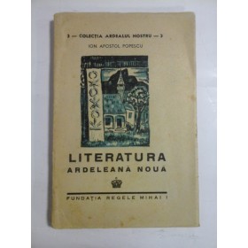 LITERATURA ARDELEANA NOUA  -  COLECTIA ARDEALUL NOSTRU  -  ION APOSTOL POPESCU 